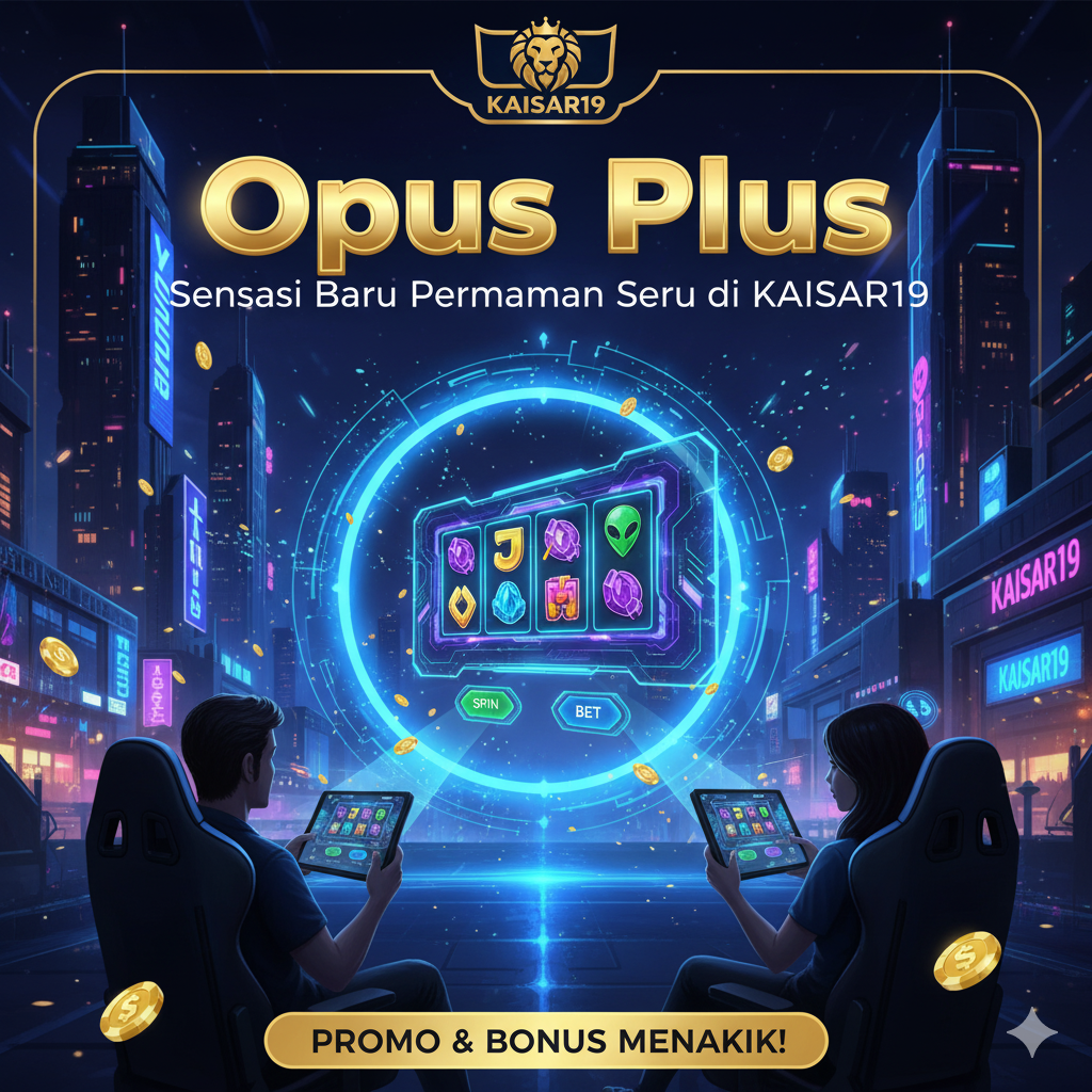 Opus Plus: Sensasi Baru Permainan Seru di KAISAR19
